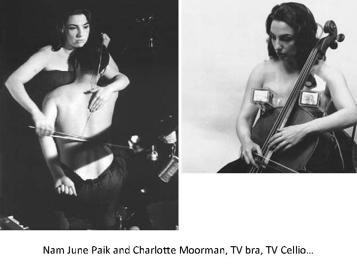 Nam June Paik and Charlotte Moorman, TV bra, TV Cellio… 