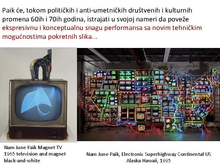 Paik će, tokom političkih i anti-umetničkih društvenih i kulturnih promena 60 ih i 70