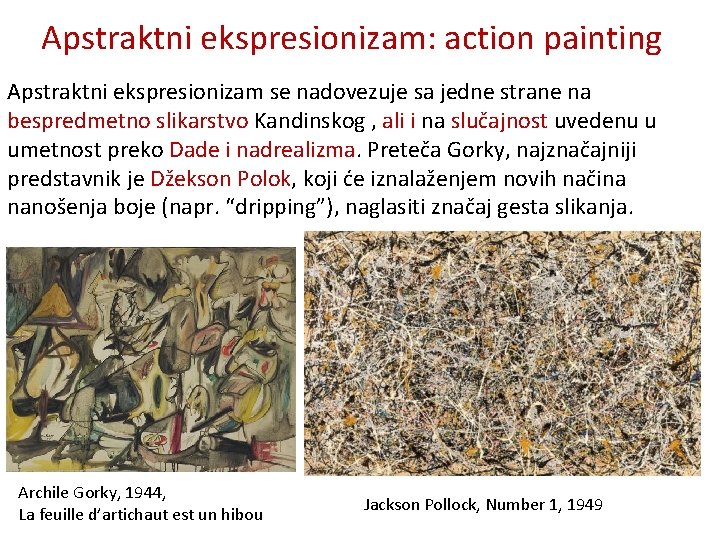 Apstraktni ekspresionizam: action painting Apstraktni ekspresionizam se nadovezuje sa jedne strane na bespredmetno slikarstvo
