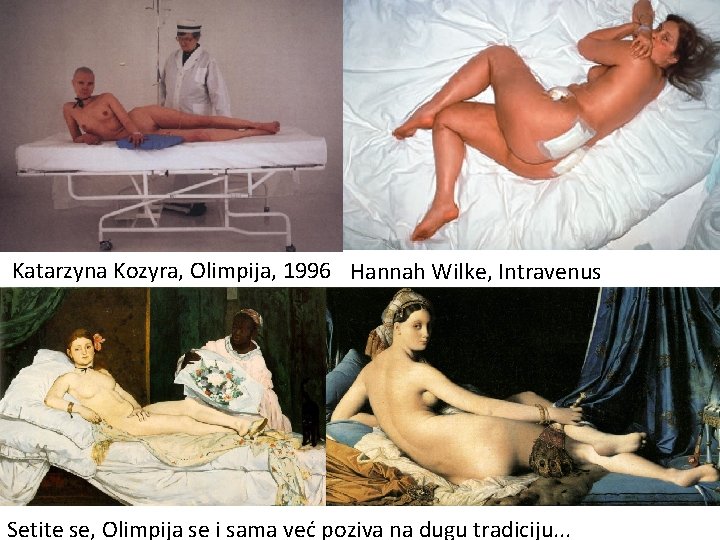 Katarzyna Kozyra, Olimpija, 1996 Hannah Wilke, Intravenus Setite se, Olimpija se i sama već