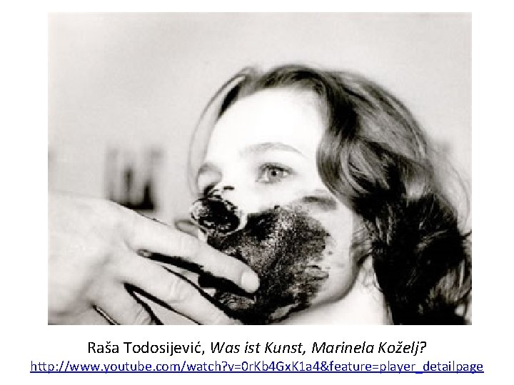 Raša Todosijević, Was ist Kunst, Marinela Koželj? http: //www. youtube. com/watch? v=0 r. Kb