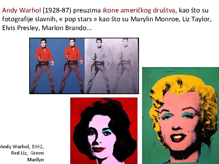 Andy Warhol (1928 -87) preuzima ikone američkog društva, kao što su fotografije slavnih, «