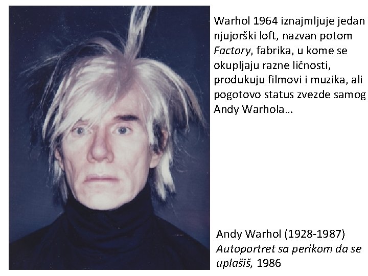 Warhol 1964 iznajmljuje jedan njujorški loft, nazvan potom Factory, fabrika, u kome se okupljaju