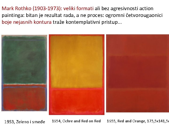 Mark Rothko (1903 -1973): veliki formati ali bez agresivnosti action paintinga: bitan je rezultat