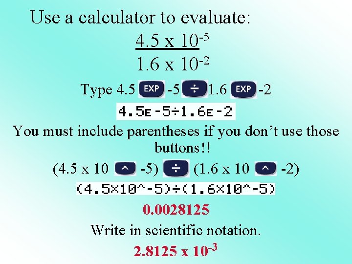 Use a calculator to evaluate: 4. 5 x 10 -5 1. 6 x 10