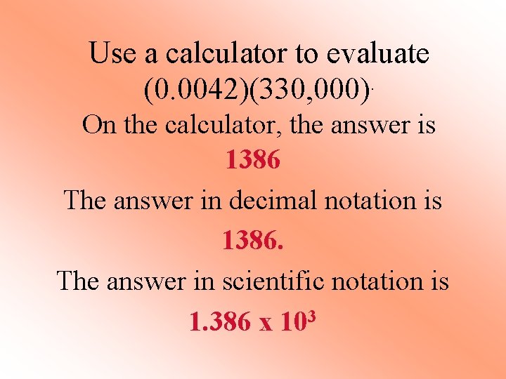 Use a calculator to evaluate (0. 0042)(330, 000). On the calculator, the answer is