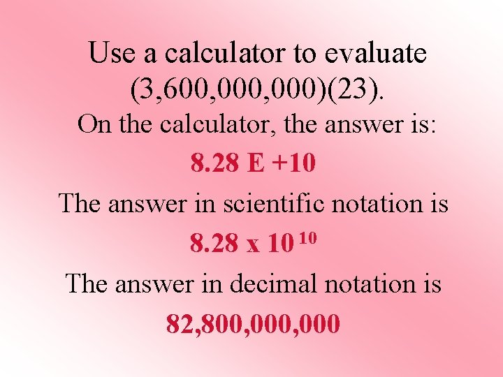 Use a calculator to evaluate (3, 600, 000)(23). On the calculator, the answer is: