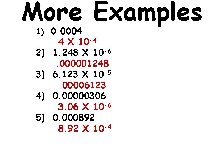 More Examples 1) 0. 0004 2) 3) 4) 5) 4 X 10 -4 1.