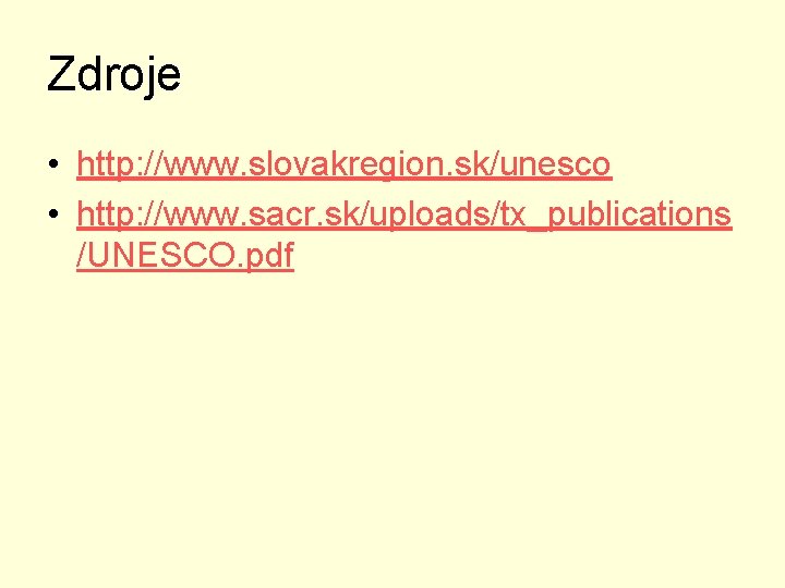 Zdroje • http: //www. slovakregion. sk/unesco • http: //www. sacr. sk/uploads/tx_publications /UNESCO. pdf 
