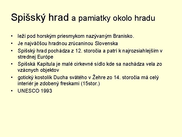 Spišský hrad a pamiatky okolo hradu • leží pod horským priesmykom nazývaným Branisko. •