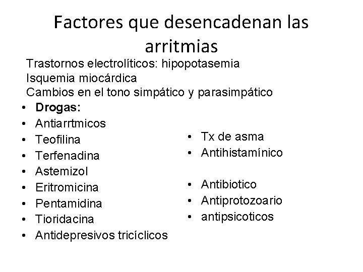 Factores que desencadenan las arritmias Trastornos electrolíticos: hipopotasemia Isquemia miocárdica Cambios en el tono