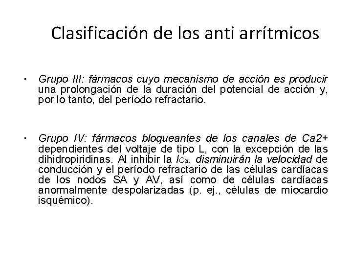 Clasificación de los anti arrítmicos Grupo III: fármacos cuyo mecanismo de acción es producir