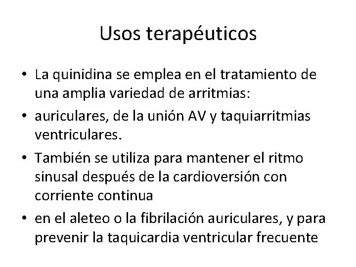 Usos terapéuticos • La quinidina se emplea en el tratamiento de una amplia variedad