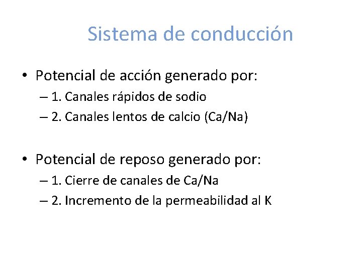 Sistema de conducción • Potencial de acción generado por: – 1. Canales rápidos de