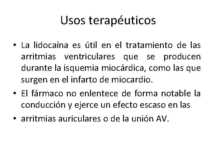 Usos terapéuticos • La lidocaína es útil en el tratamiento de las arritmias ventriculares