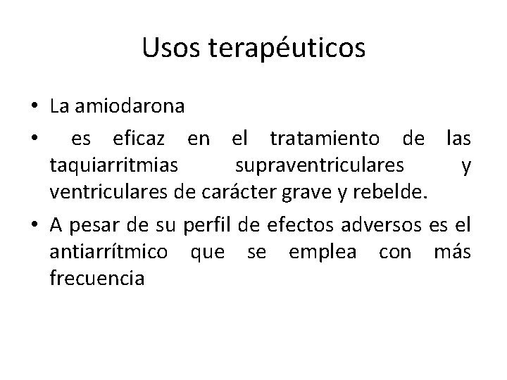 Usos terapéuticos • La amiodarona • es eficaz en el tratamiento de las taquiarritmias