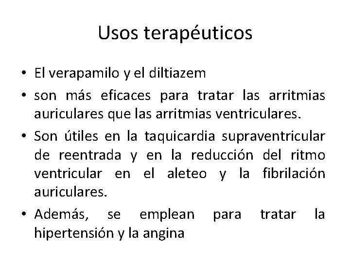 Usos terapéuticos • El verapamilo y el diltiazem • son más eficaces para tratar