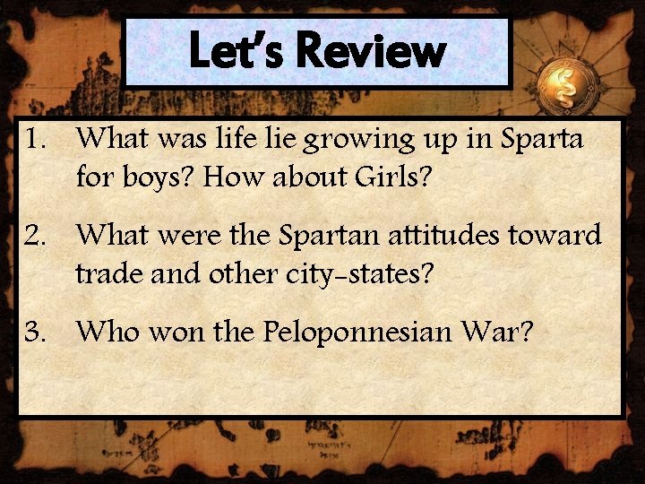 Let’s Review 1. What was life lie growing up in Sparta for boys? How