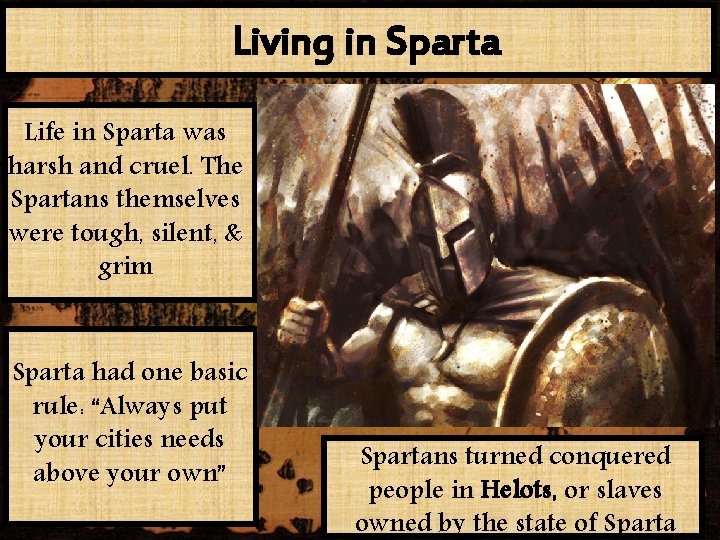 Living in Sparta Life in Sparta was harsh and cruel. The Spartans themselves were