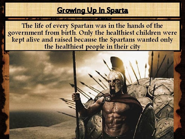 Growing Up In Sparta The life of every Spartan was in the hands of