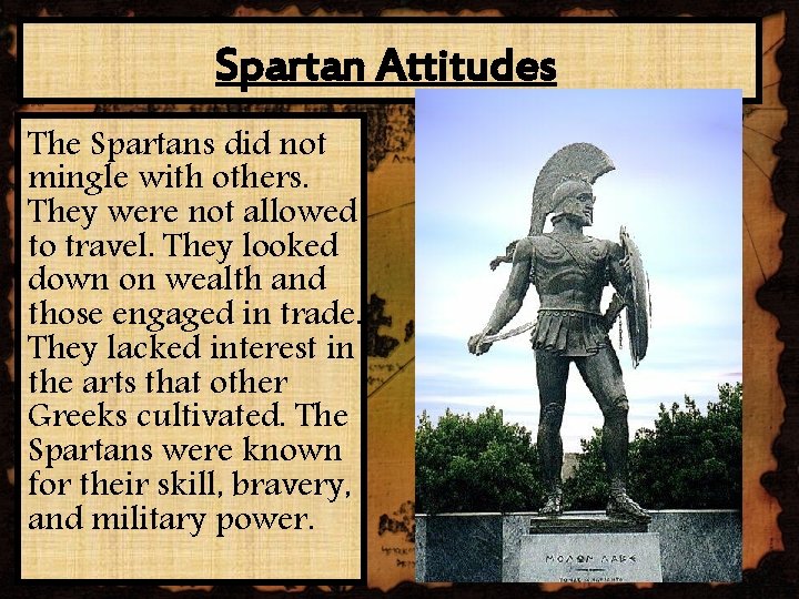 Spartan Attitudes The Spartans did not mingle with others. They were not allowed to