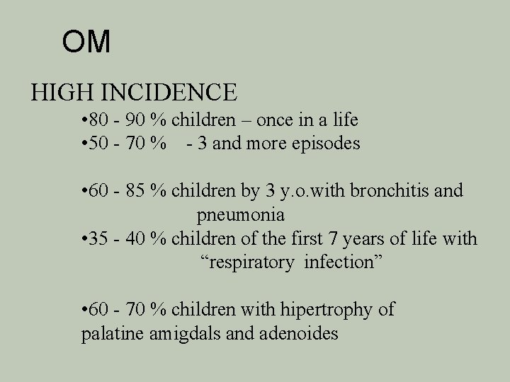 OM HIGH INCIDENCE • 80 - 90 % children – once in a life