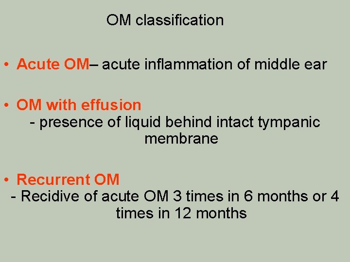 OM classification • Acute OM– acute inflammation of middle ear • OM with effusion
