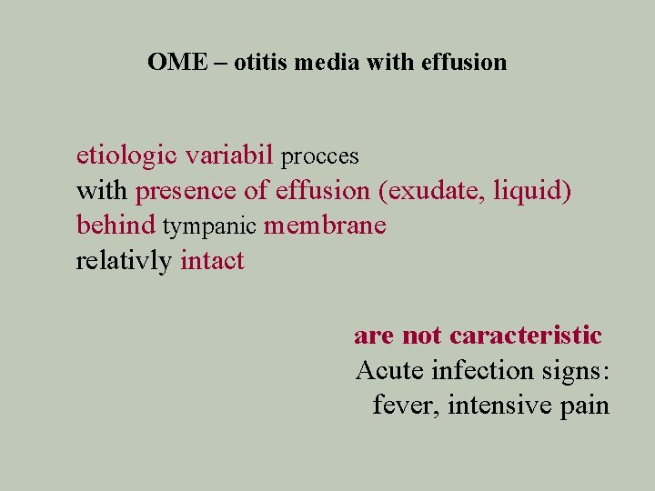 OME – otitis media with effusion etiologic variabil procces with presence of effusion (exudate,