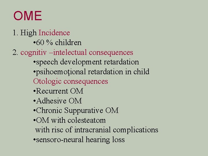 OME 1. High Incidence • 60 % children 2. cognitiv –intelectual consequences • speech