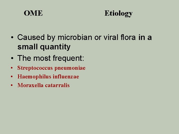 OME Etiology • Caused by microbian or viral flora in a small quantity •