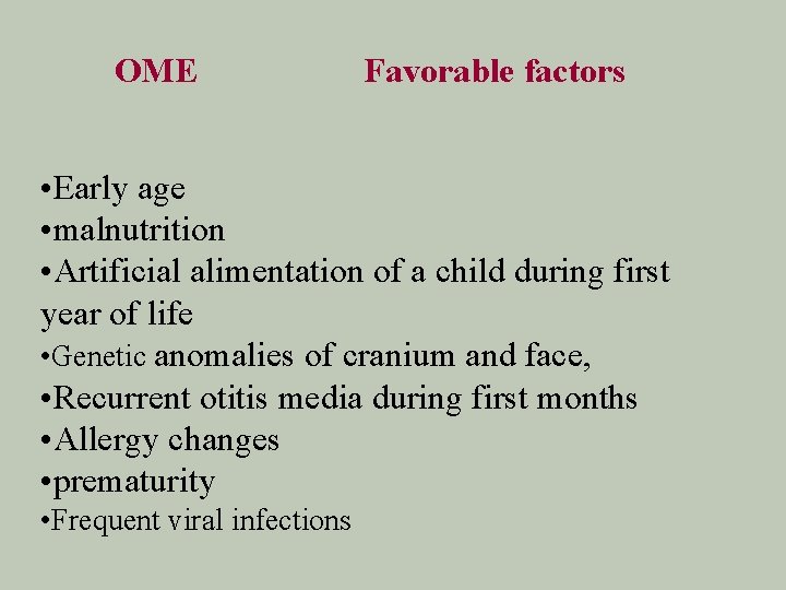 OME Favorable factors • Early age • malnutrition • Artificial alimentation of a child