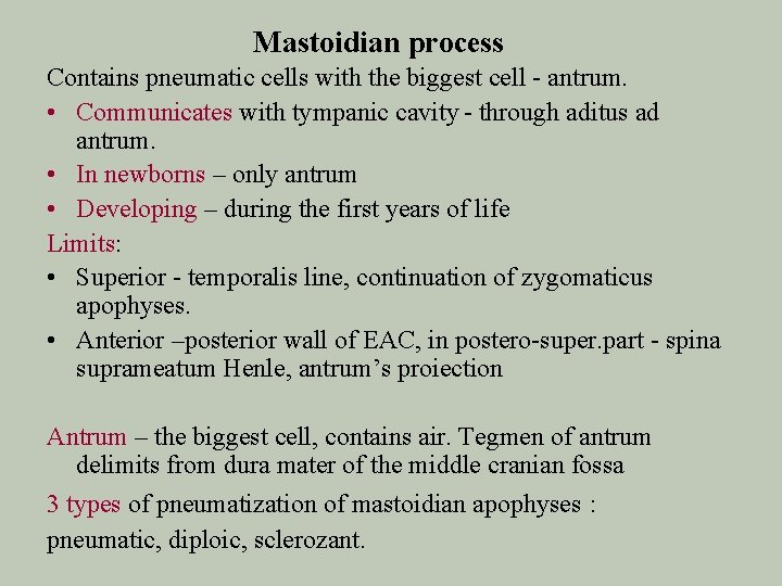 Mastoidian process Contains pneumatic cells with the biggest cell - antrum. • Communicates with