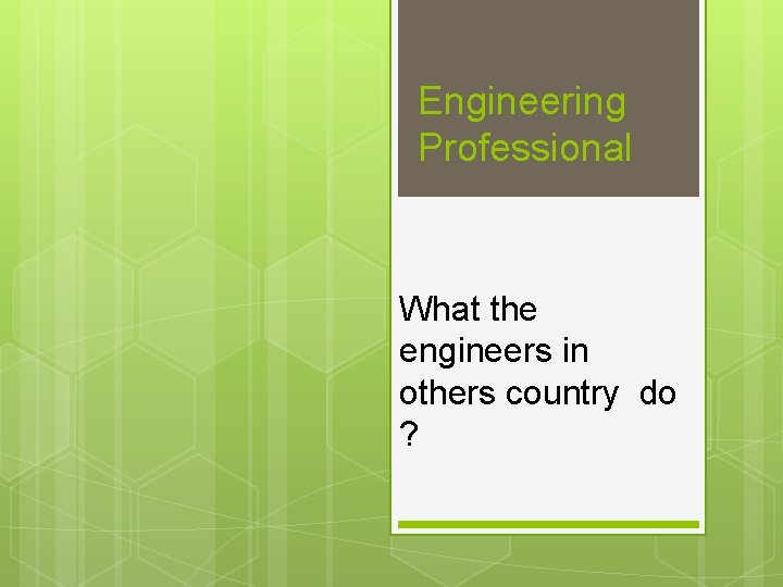 Engineering Professional What the engineers in others country do ? 