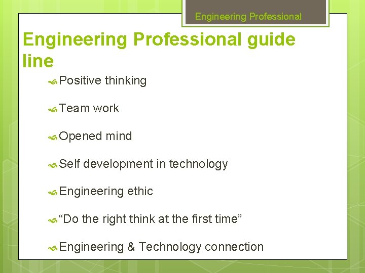 Engineering Professional guide line Positive Team work Opened Self thinking mind development in technology