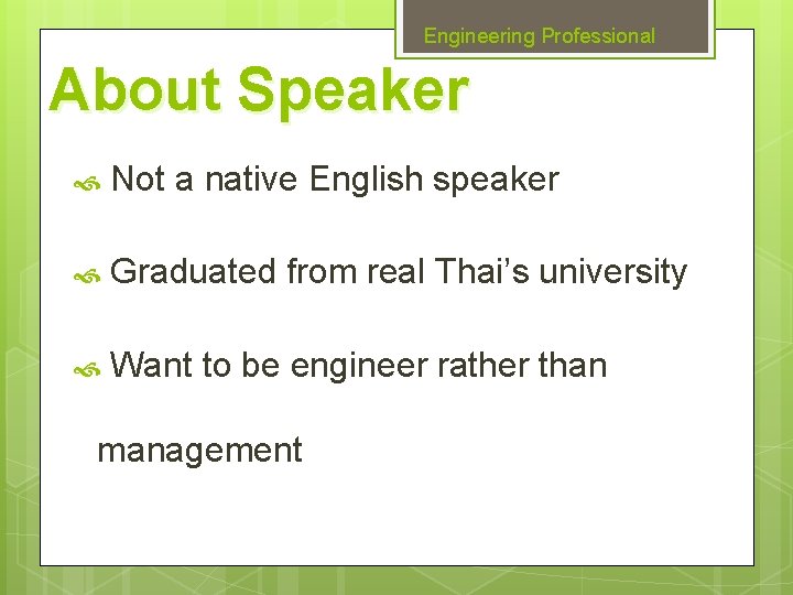 Engineering Professional About Speaker Not a native English speaker Graduated from real Thai’s university