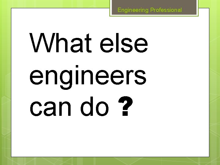 Engineering Professional What else engineers can do ? 