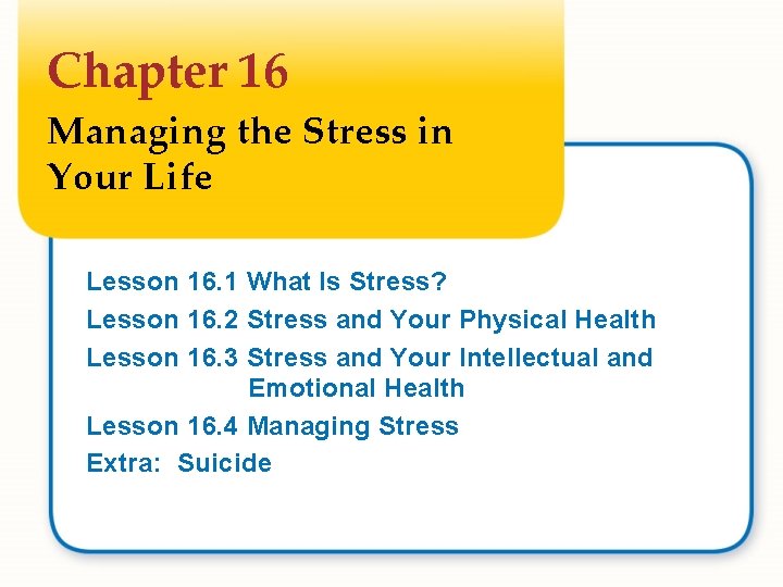 Chapter 16 Managing the Stress in Your Life Lesson 16. 1 What Is Stress?