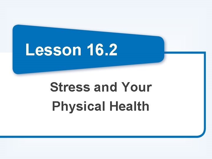 Lesson 16. 2 Stress and Your Physical Health 