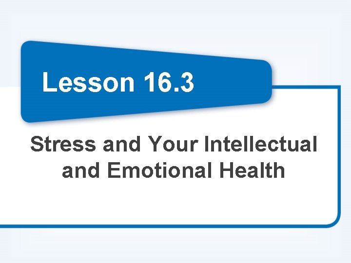 Lesson 16. 3 Stress and Your Intellectual and Emotional Health 