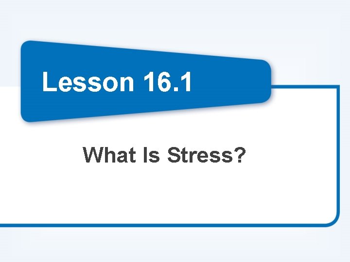 Lesson 16. 1 What Is Stress? 