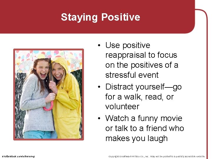 Staying Positive • Use positive reappraisal to focus on the positives of a stressful