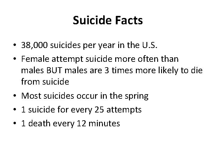 Suicide Facts • 38, 000 suicides per year in the U. S. • Female