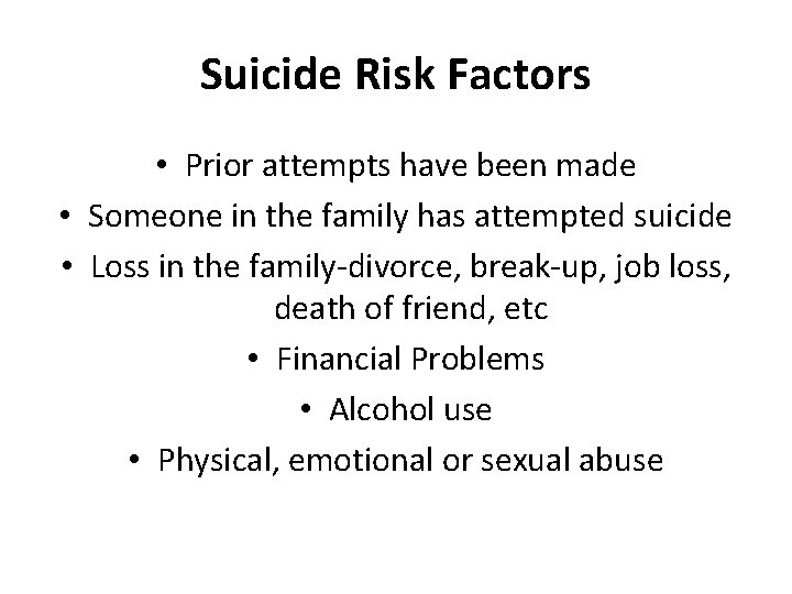 Suicide Risk Factors • Prior attempts have been made • Someone in the family