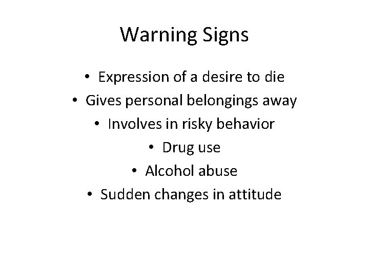 Warning Signs • Expression of a desire to die • Gives personal belongings away