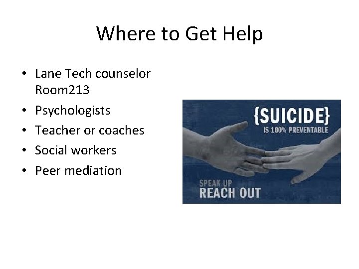 Where to Get Help • Lane Tech counselor Room 213 • Psychologists • Teacher