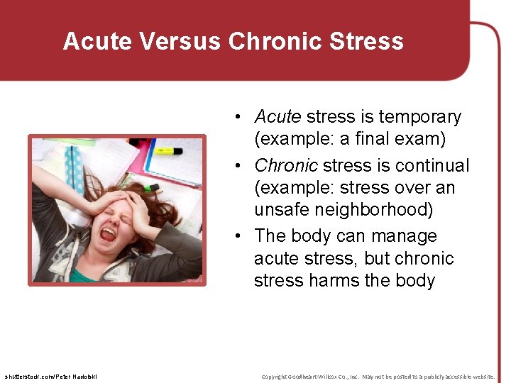 Acute Versus Chronic Stress • Acute stress is temporary (example: a final exam) •