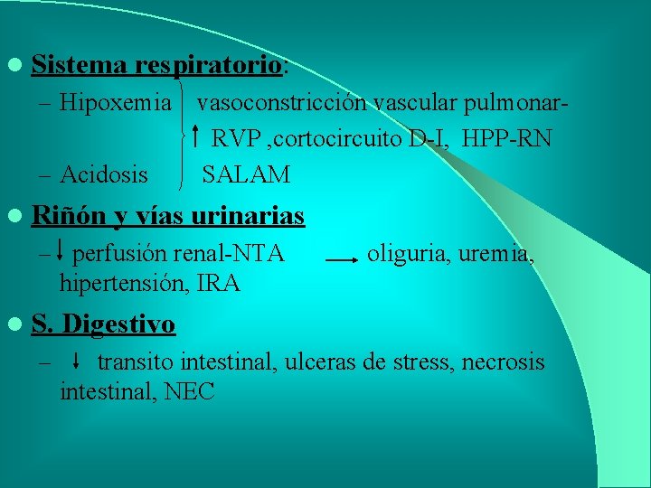 l Sistema respiratorio: – Hipoxemia – Acidosis l Riñón vasoconstricción vascular pulmonar. RVP ,