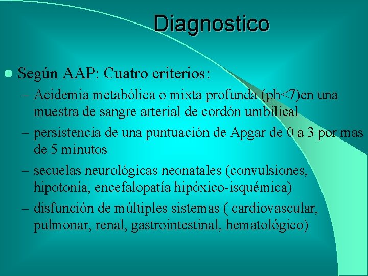 Diagnostico l Según AAP: Cuatro criterios: – Acidemia metabólica o mixta profunda (ph<7)en una