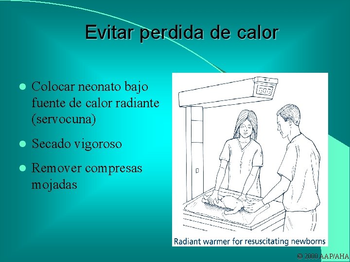 Evitar perdida de calor l Colocar neonato bajo fuente de calor radiante (servocuna) l