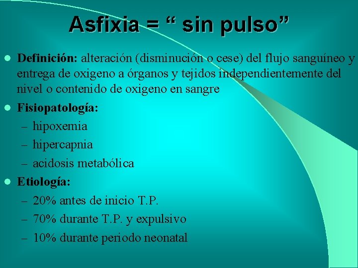 Asfixia = “ sin pulso” Definición: alteración (disminución o cese) del flujo sanguíneo y